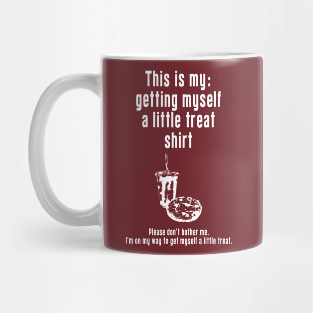 Getting Myself a Little Treat: Newest funny design quote saying "this is my: Getting Myself a Little Treat shirt" by Ksarter